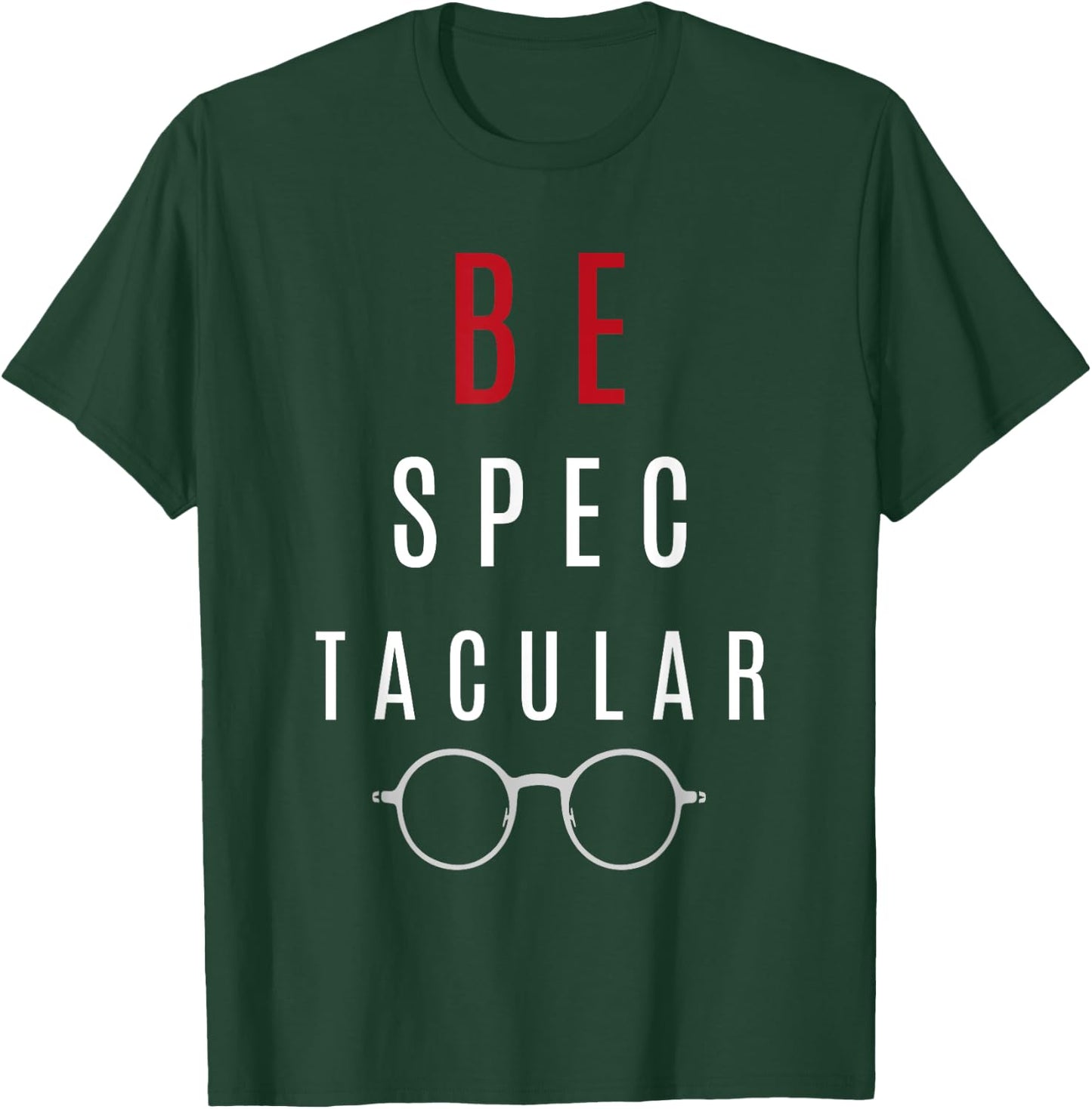 Funny Gift Optometrist Shirt - Be Spectacular T-Shirt - T-Shirt | Forest