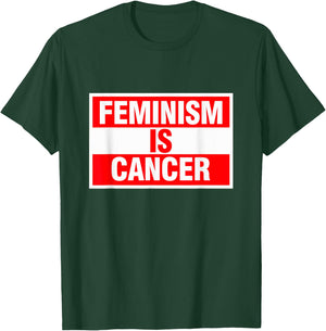 Feminism Is Cancer Shirt T-Shirt - T-Shirt | Forest