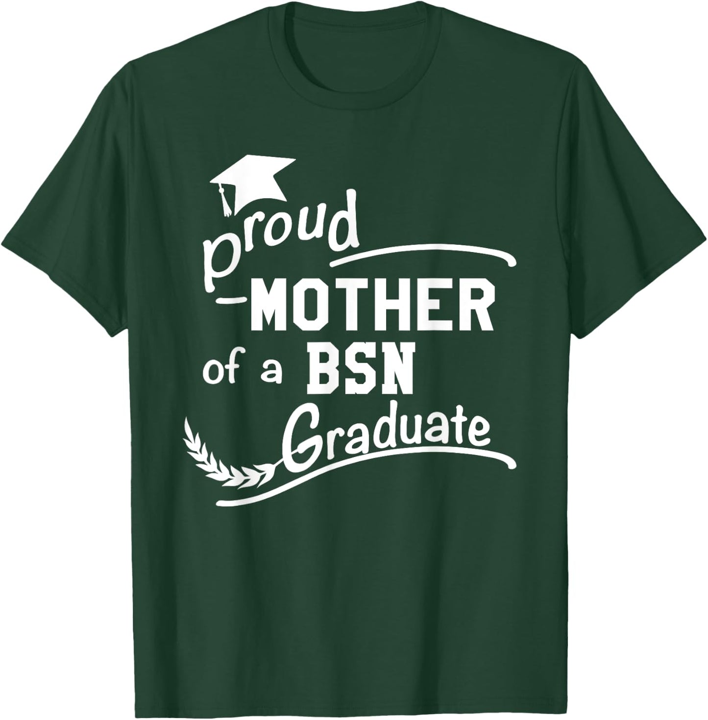 Women's Proud Mother Of BSN Nursing Graduate BSN Mom T-Shirt - T-Shirt | Forest