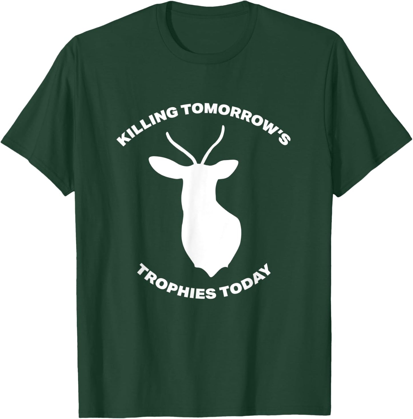 Funny Deer Hunting Gift Killing Tomorrow's Trophies Today T-Shirt - T-Shirt | Forest