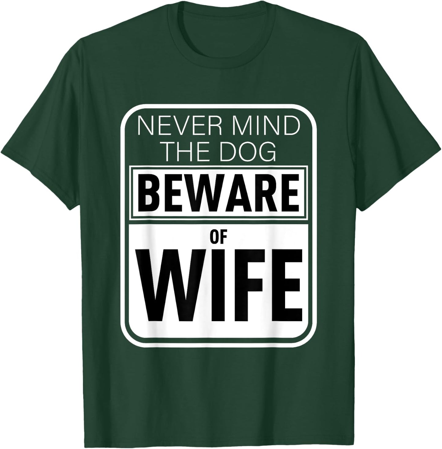 Never Mind The Dog Beware of Wife Funny Gift Men Women T-Shirt - T-Shirt | Forest