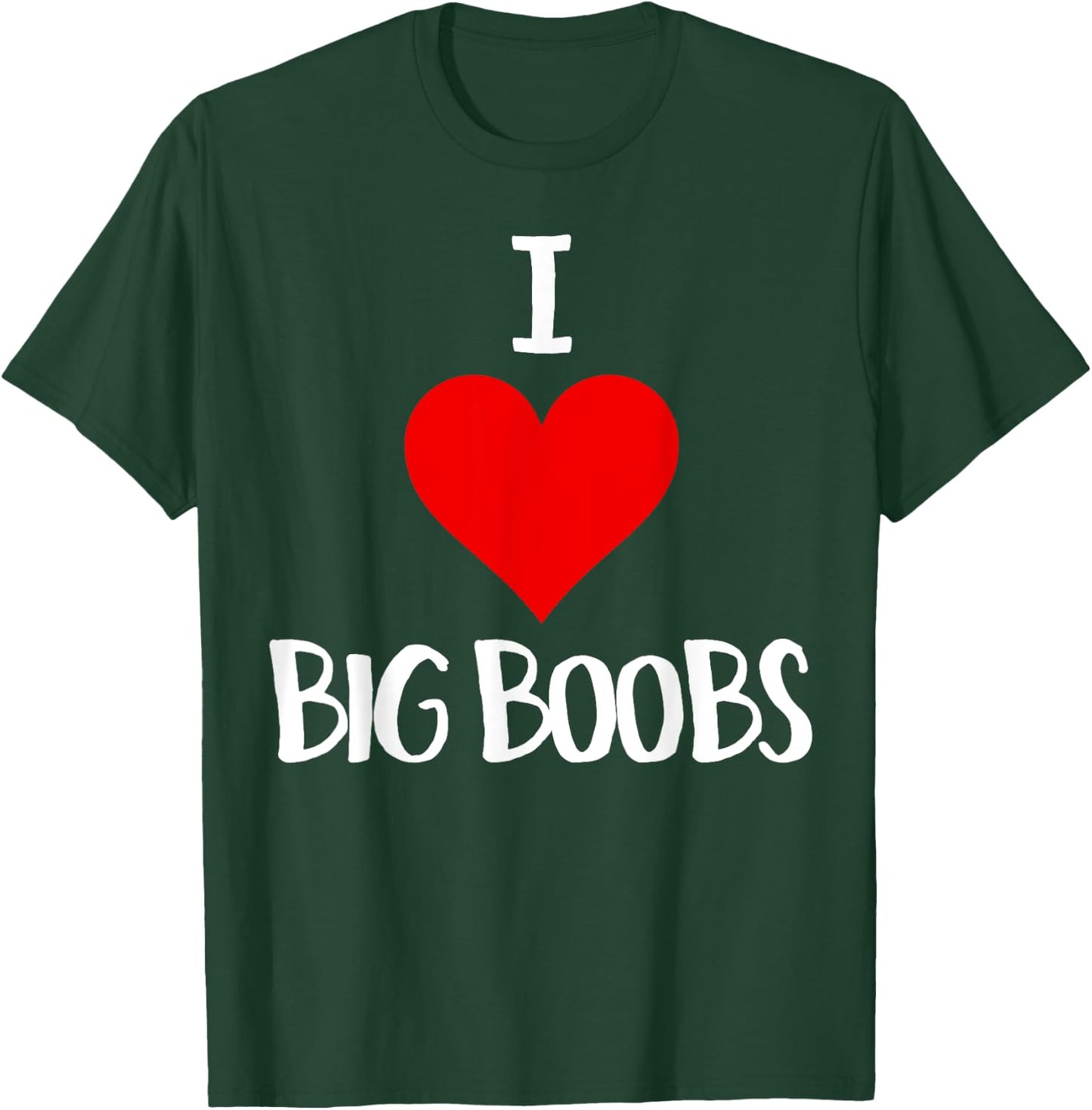 I Love Big Boobs Adult Humor Gifts Funny Sex T-Shirt - T-Shirt | Forest
