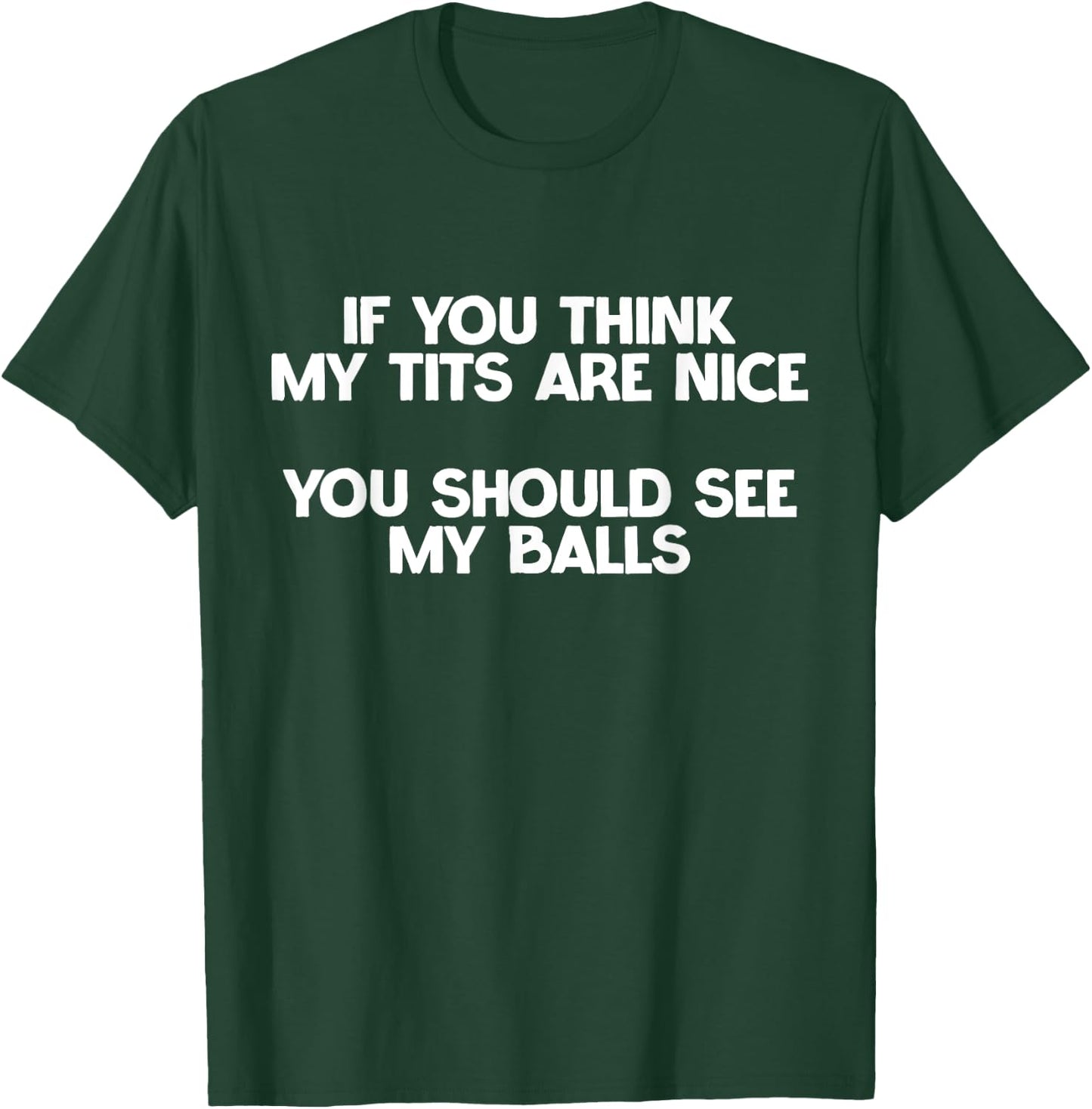 If You Think My Tits Are Nice You Should See My Balls Jokes T-Shirt - T-Shirt | Forest
