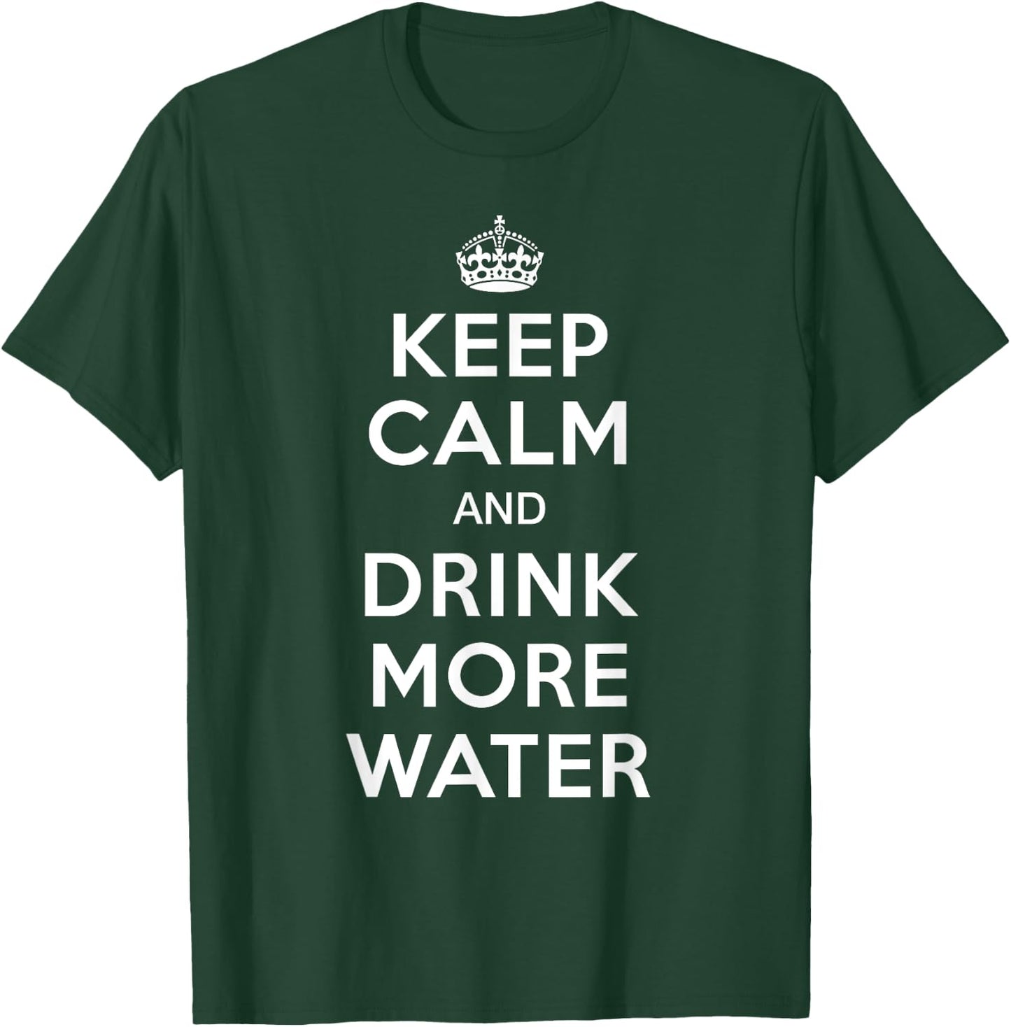 Keep Calm and Drink More Water T-Shirt - T-Shirt | Forest
