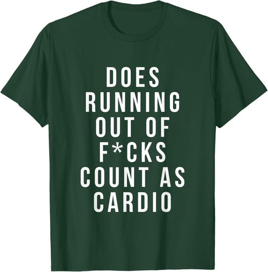 Does Running Out of Fcks Count as Cardio T-Shirt - T-Shirt | Forest