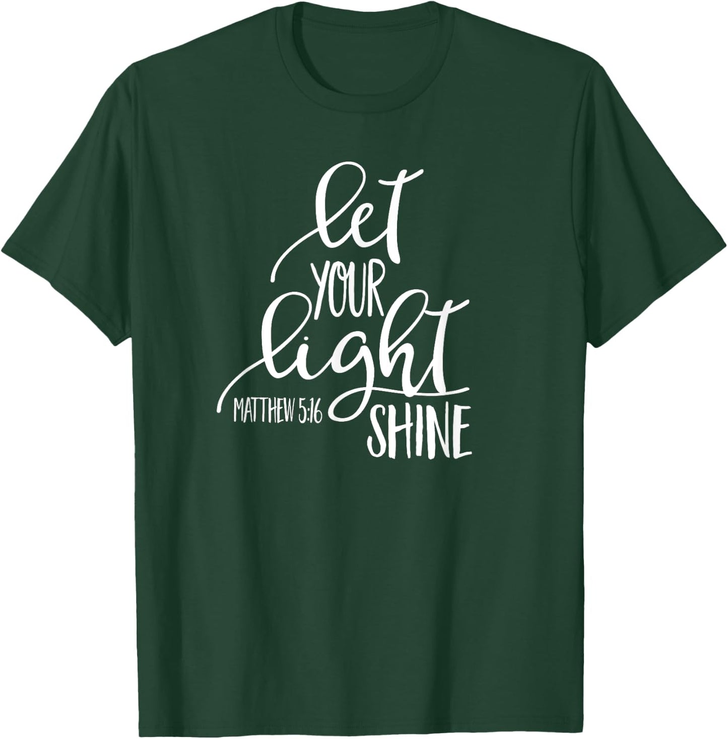 Matthew 5:16 Bible Verse LET YOUR LIGHT SHINE SHIRT T-Shirt - T-Shirt | Forest