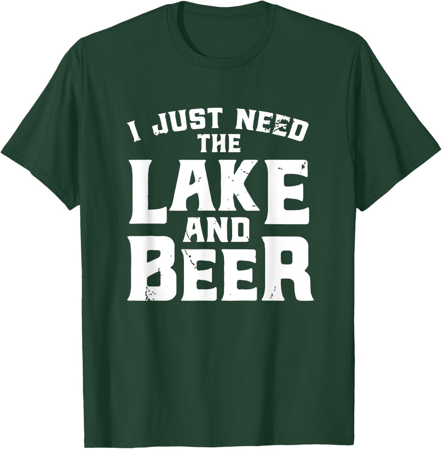 I Just Need The Lake And Beer - Funny Lake And Beer Shirt T-Shirt - T-Shirt | Forest
