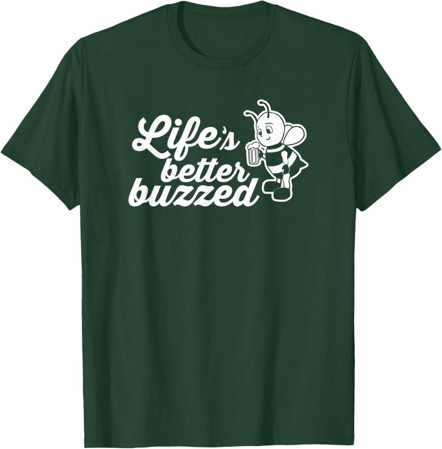 Life is Better Buzzed - Happy Drinking Bee Funny T Shirt T-Shirt - T-Shirt | Forest