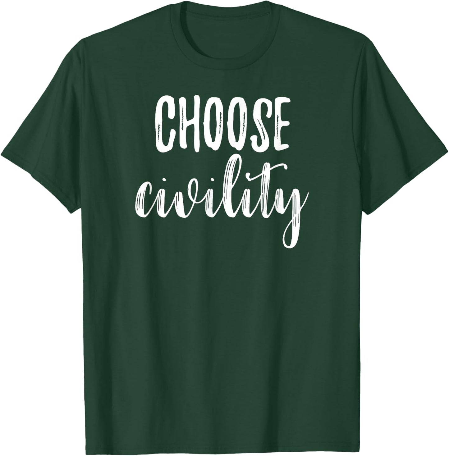 Choose Civility Positive Phrase Peace Kindness Apparel T-Shirt - T-Shirt | Forest