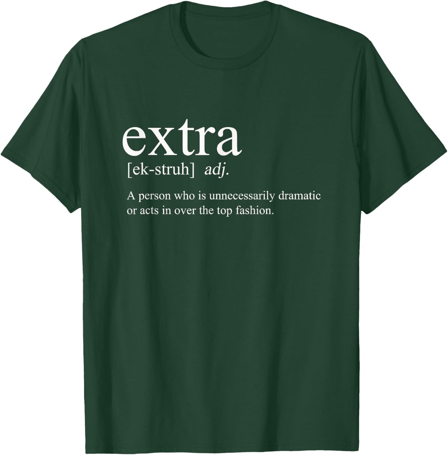 Extra Meme - Overly Dramatic Over The Top Definition T-Shirt - T-Shirt | Forest