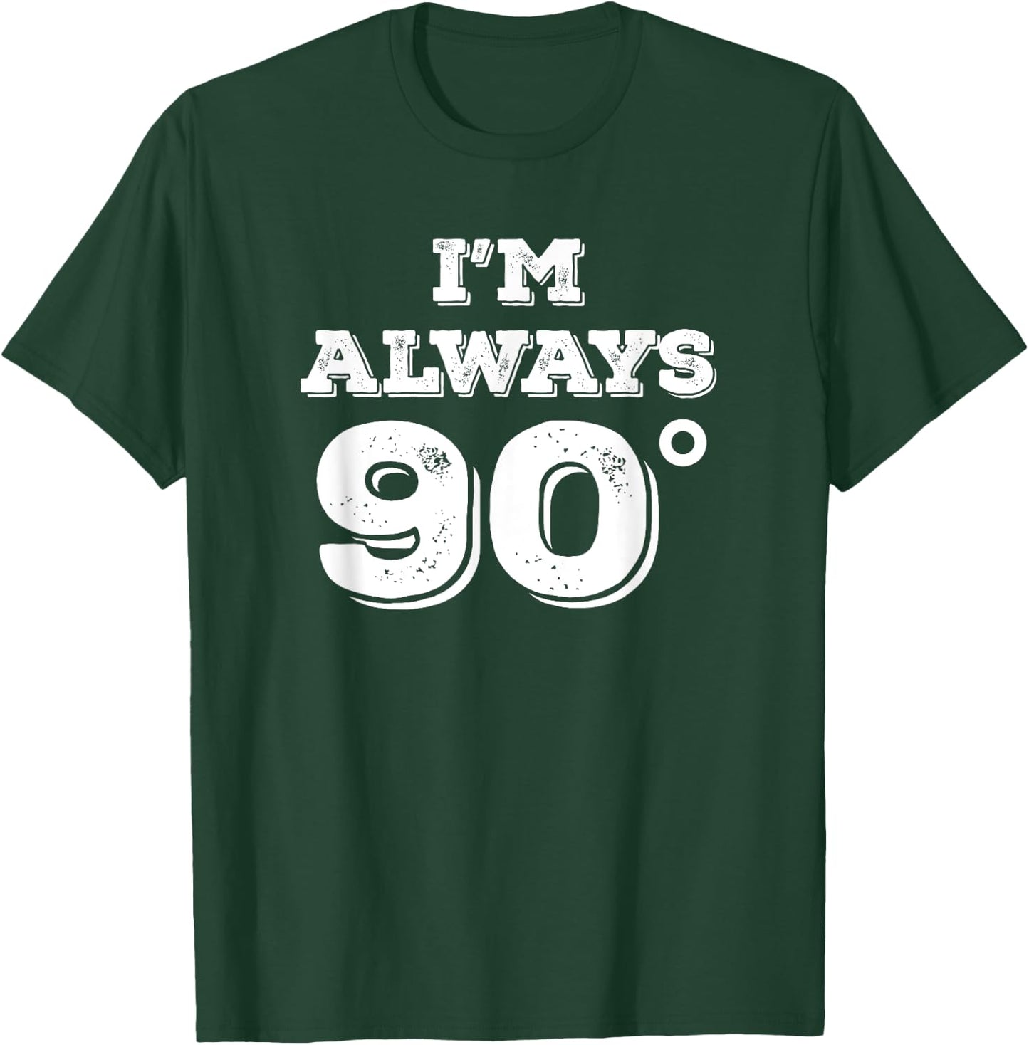 Im Always 90 Degrees Right Math Teacher Funny Gift T-Shirt - T-Shirt | Forest