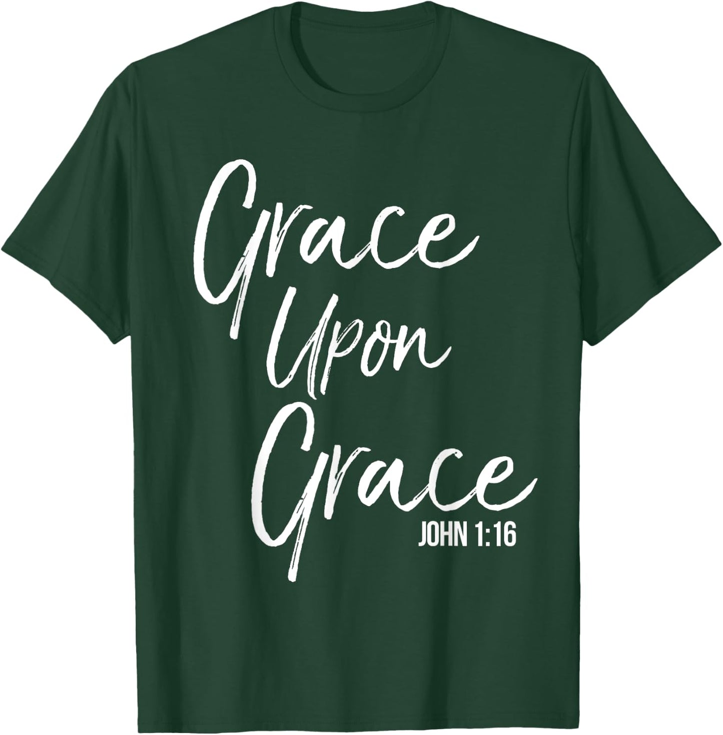 Grace Upon Grace Shirt John 1:16 Cool Bold Christian T-Shirt - T-Shirt | Forest
