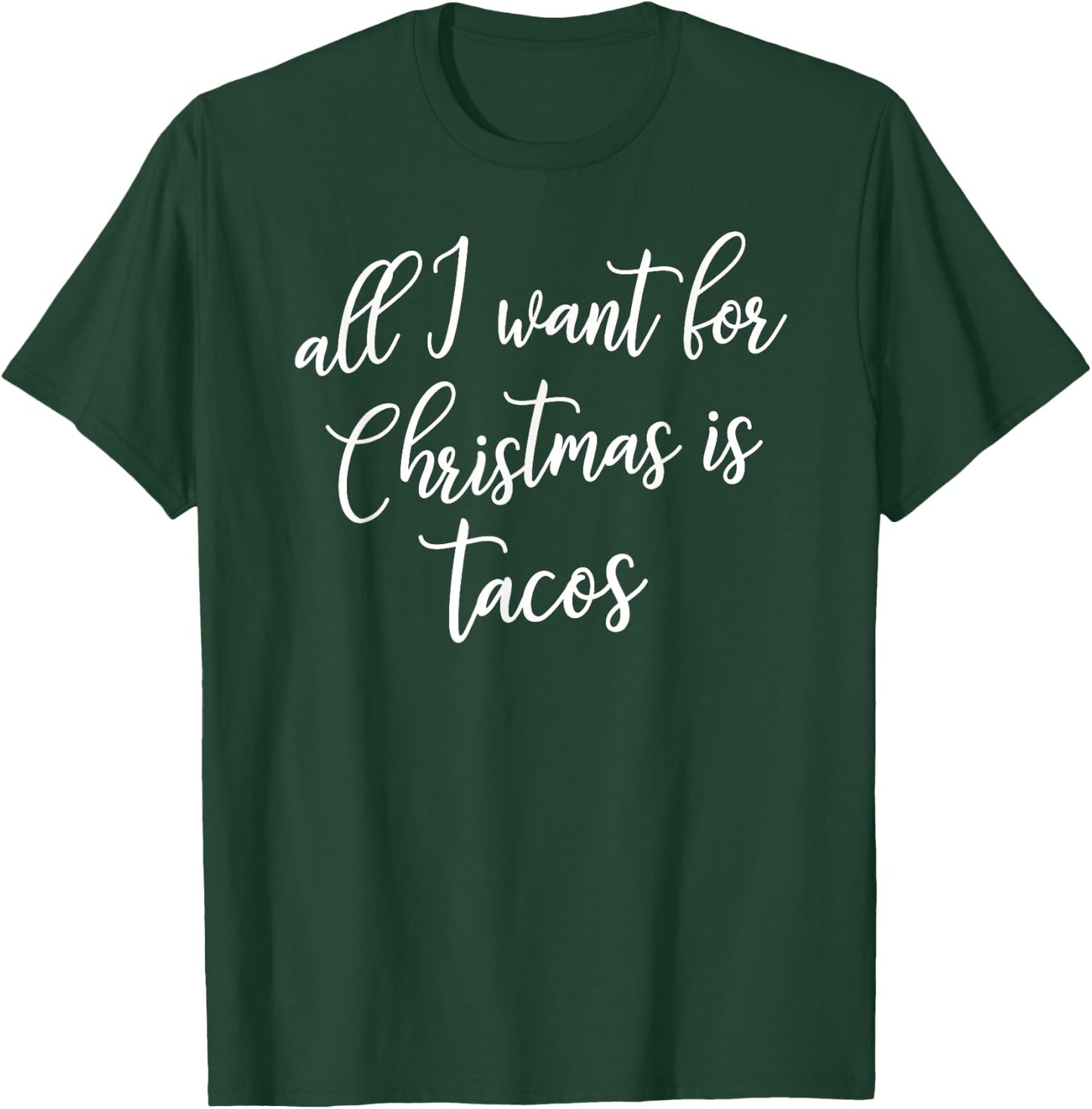 All I Want for Christmas is Tacos Shirt Gift T-Shirt - T-Shirt | Forest