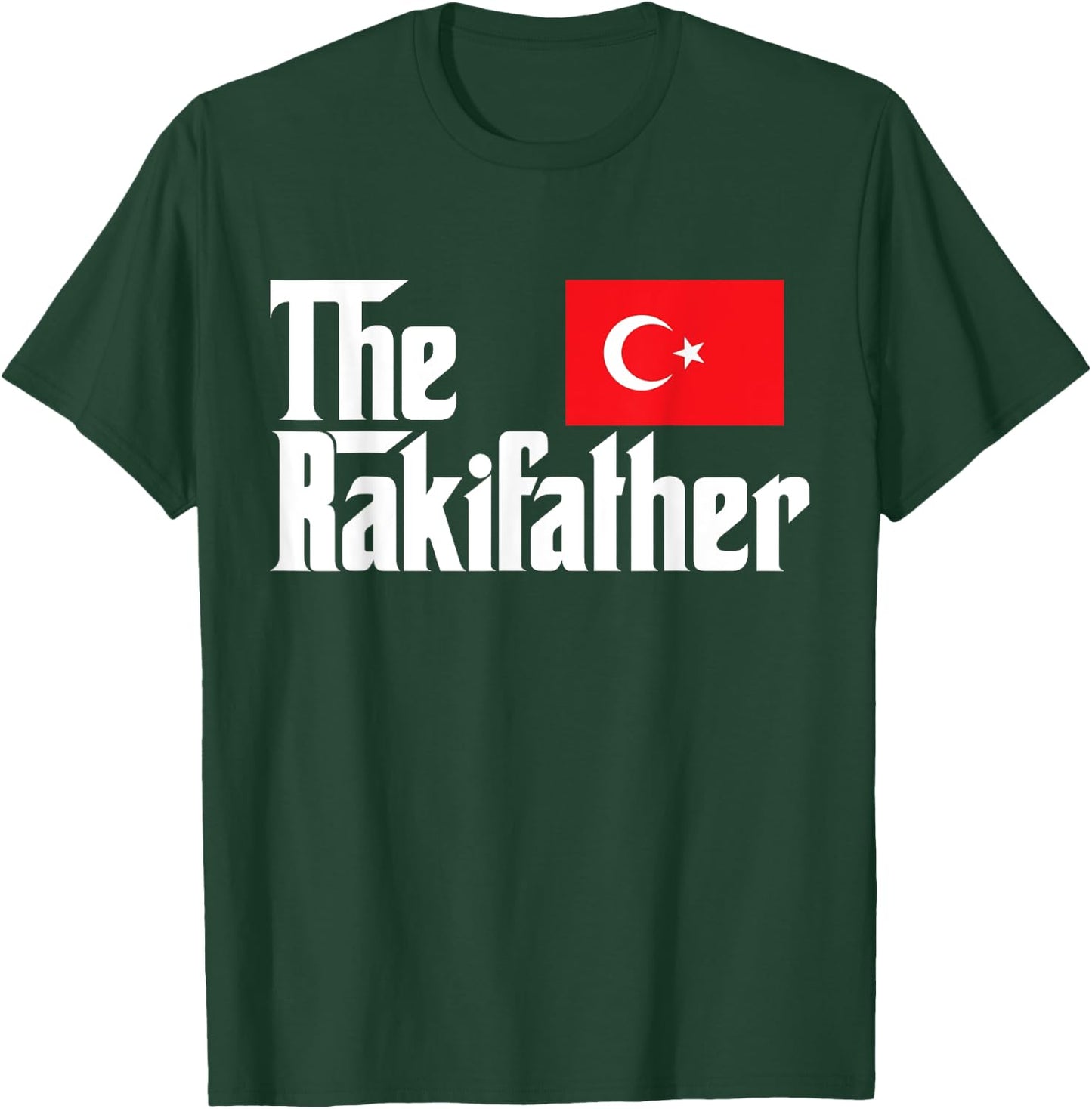 The Raki Father Funny Turkish Flag Gift Shirt T-Shirt - T-Shirt | Forest