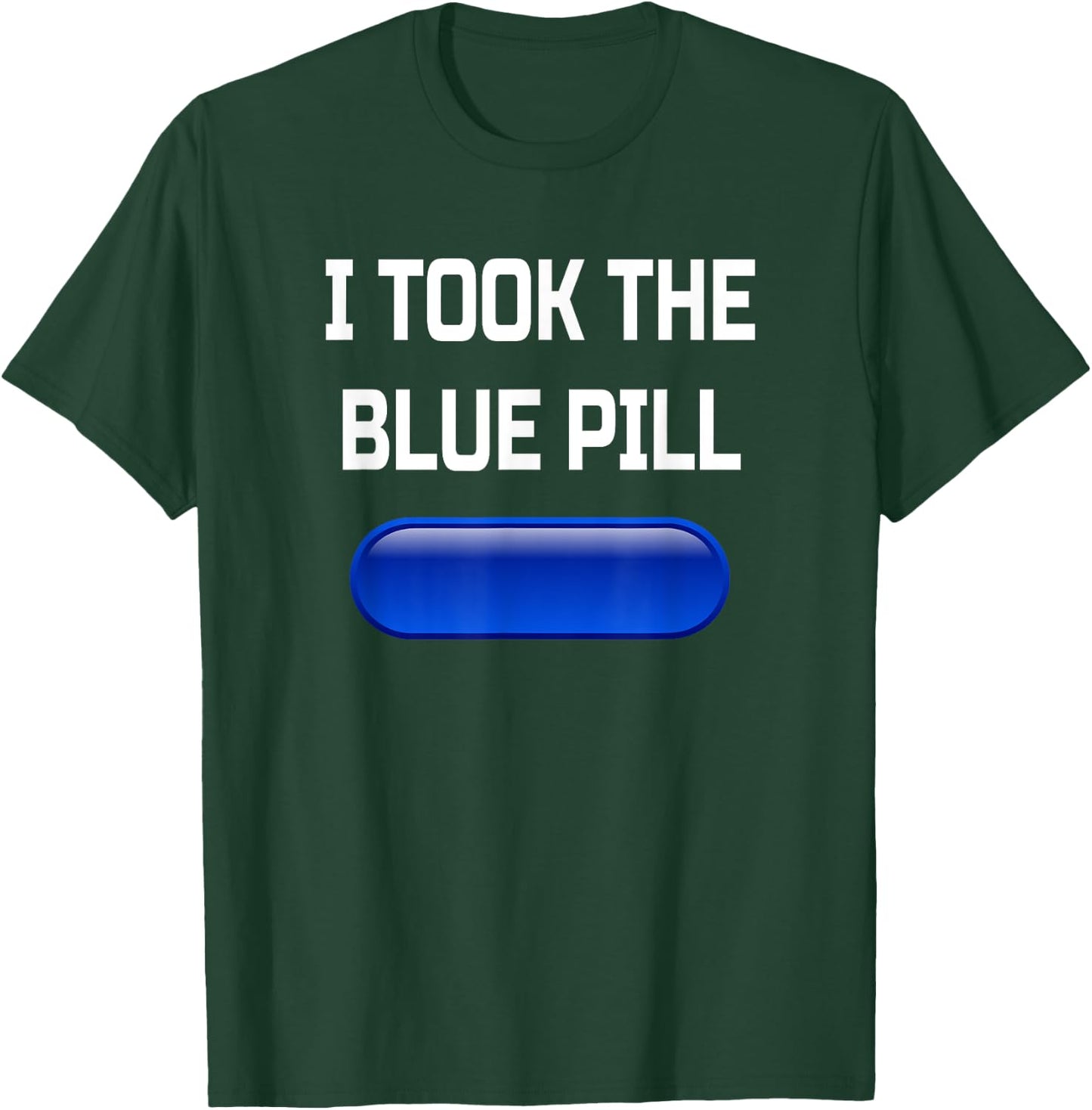 I Took The Blue Pill- Conspiracy Theory Brainwashed T-Shirt - T-Shirt | Forest