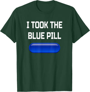 I Took The Blue Pill- Conspiracy Theory Brainwashed T-Shirt - T-Shirt | Forest