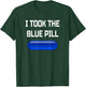 I Took The Blue Pill- Conspiracy Theory Brainwashed T-Shirt - T-Shirt | Forest