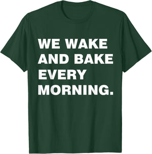 We Wake And Bake Every Morning T Shirt-Cool T Shirt T-Shirt - T-Shirt | Forest