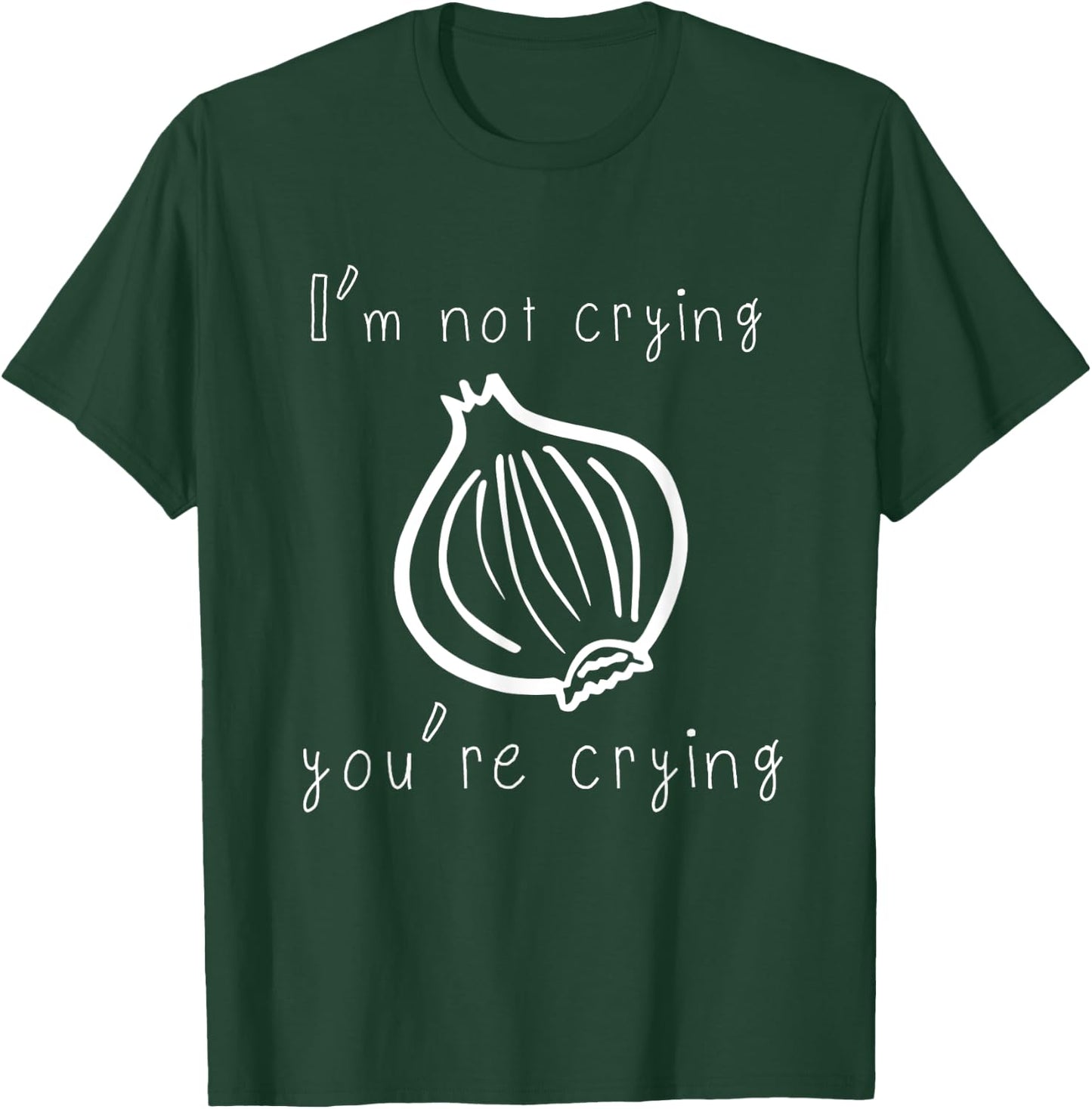 I'm Not Crying You're Crying Funny Onion T-Shirt - T-Shirt | Forest