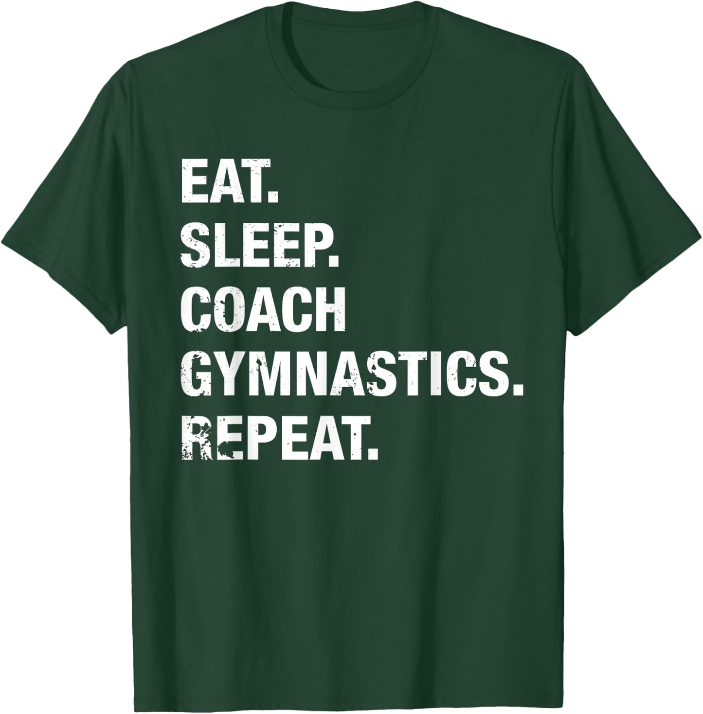 Eat Sleep Coach Gymnastics Repeat Gymnastics Life T Shirt T-Shirt - T-Shirt | Forest