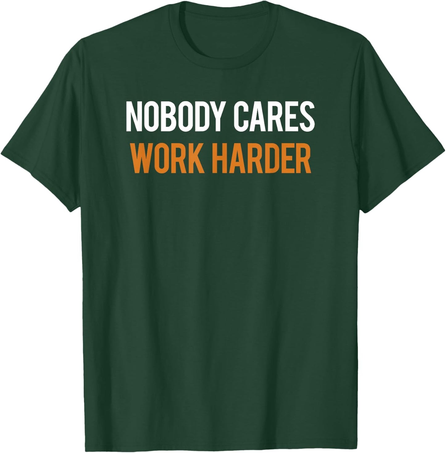 Nobody Cares Work Harder for Fitness Freaks T-Shirt - T-Shirt | Forest