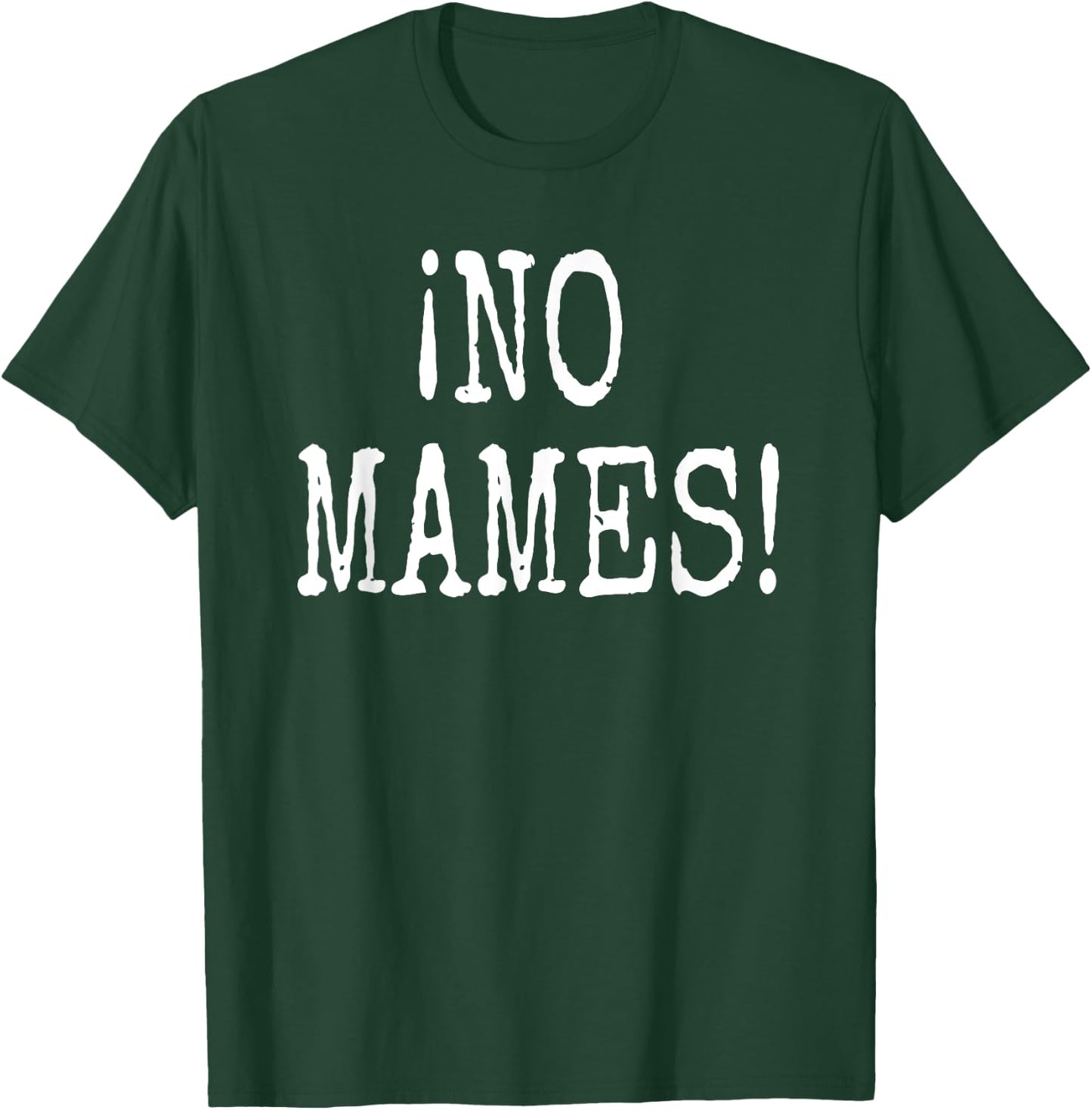 No Mames!- Funny Spanish Slang Camiseta T-Shirt - T-Shirt | Forest