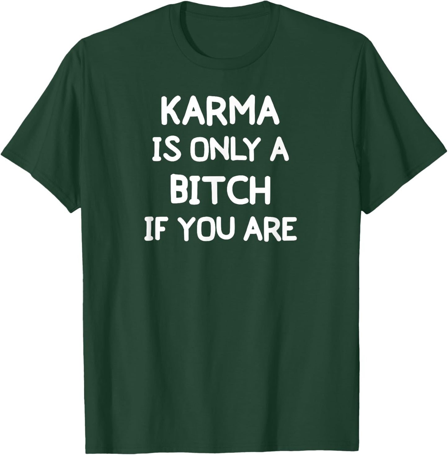 Funny, Karma Is Only A Bitch . Joke Sarcastic T-Shirt - T-Shirt | Forest