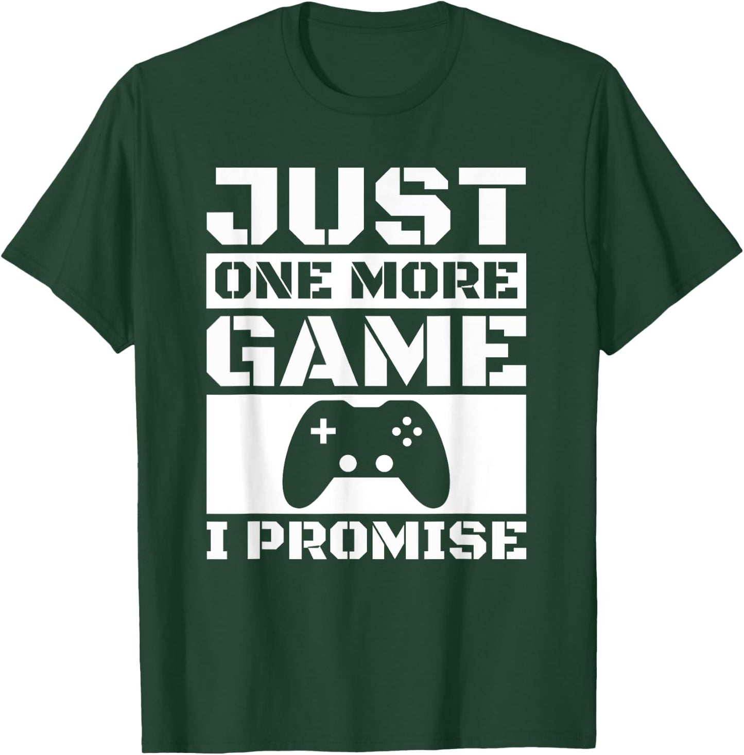 Just One More Game I Promise T-Shirt - T-Shirt | Forest