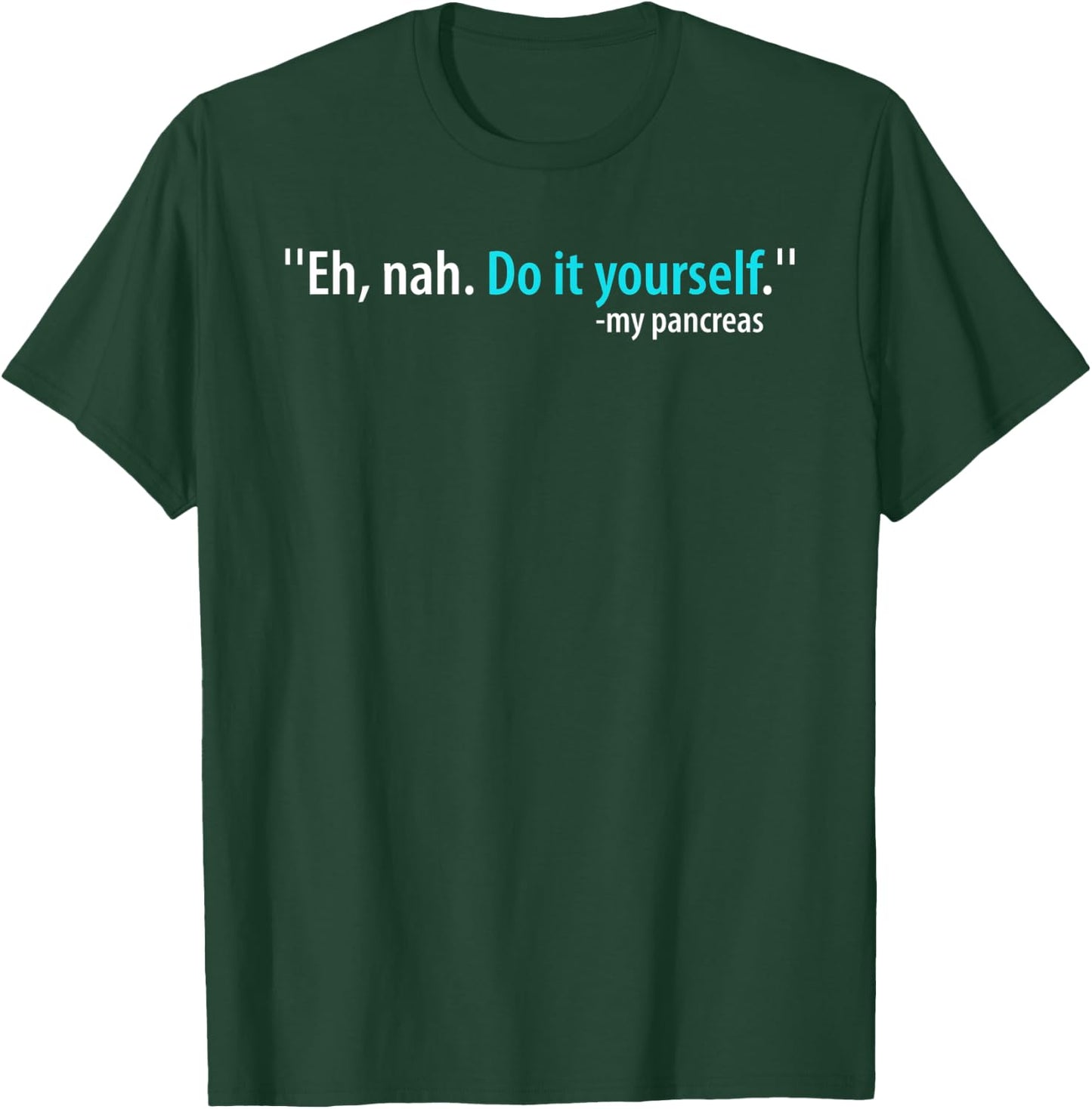 Eh, Nah. Do it yourself My Pancreas T-Shirt - T-Shirt | Forest