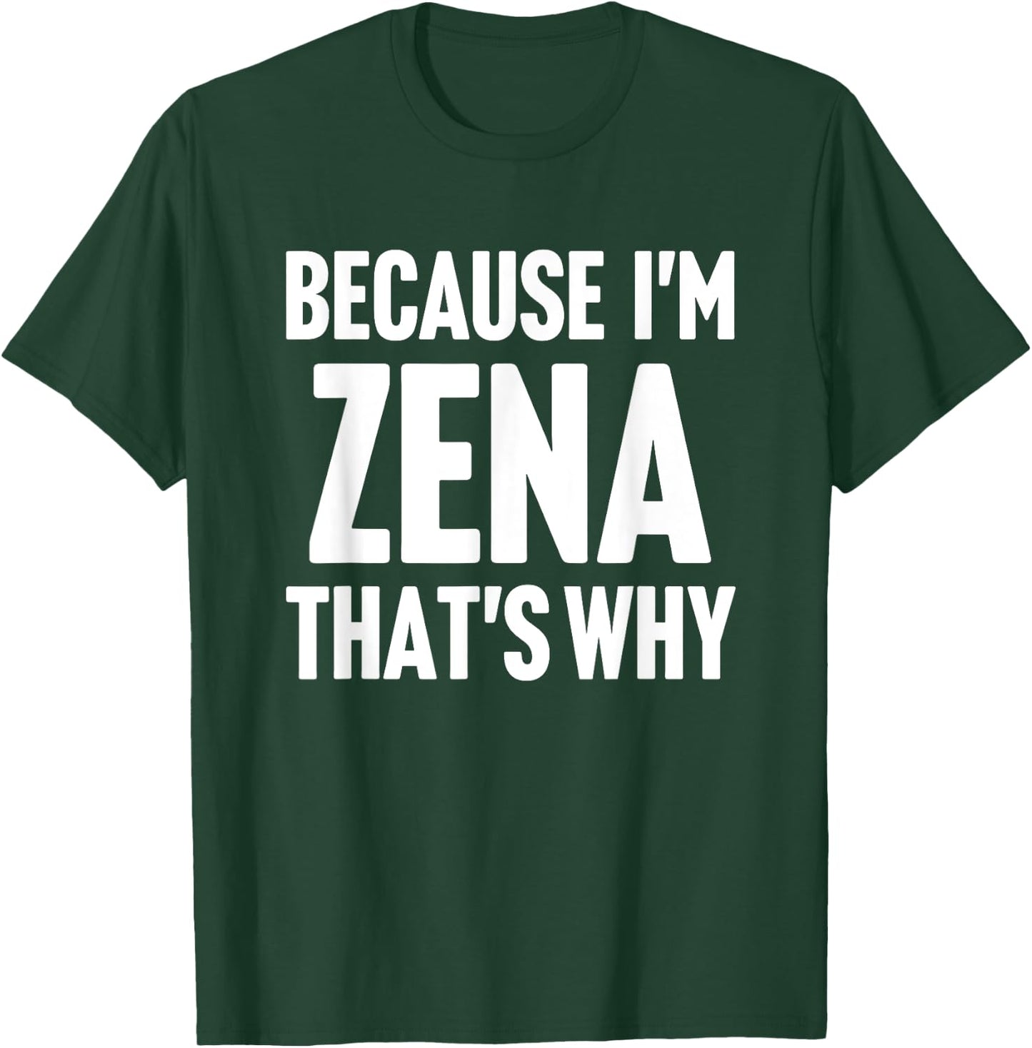 Because I'm Zena That's Why Am Personalized Name T-Shirt - T-Shirt | Forest