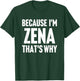 Because I'm Zena That's Why Am Personalized Name T-Shirt - T-Shirt | Forest