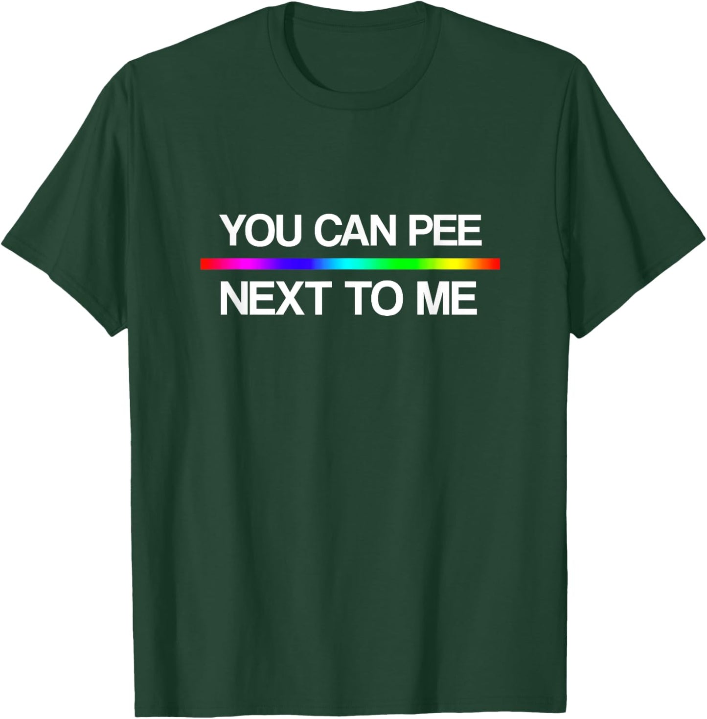 You Can Pee Next To Me Shirt - Trans Rights Rainbow T-Shirt - T-Shirt | Forest