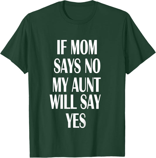 If Mom Says No My Aunt Will Say Yes Shirt For Kids Youths T-Shirt - T-Shirt | Forest
