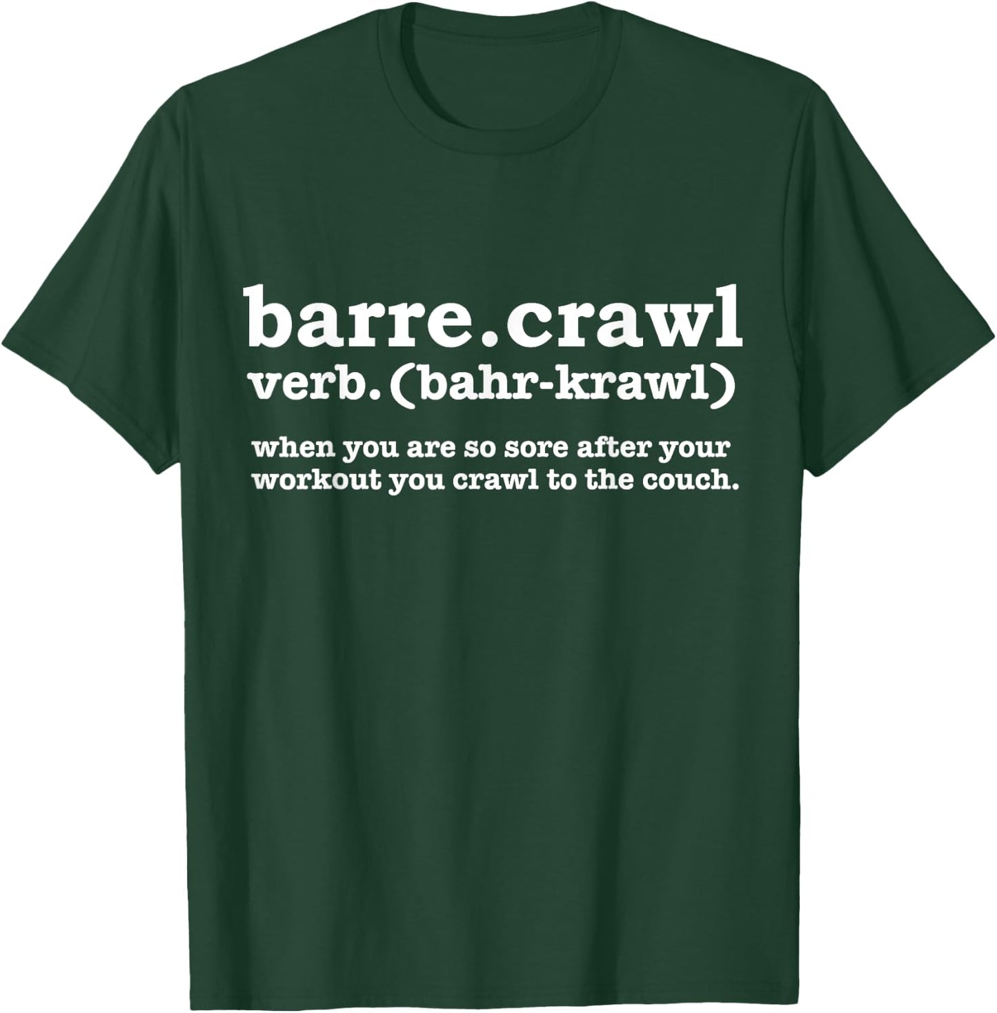 Barre Crawl Definition Funny Ballet Workout Ballerina Gift T-Shirt - T-Shirt | Forest