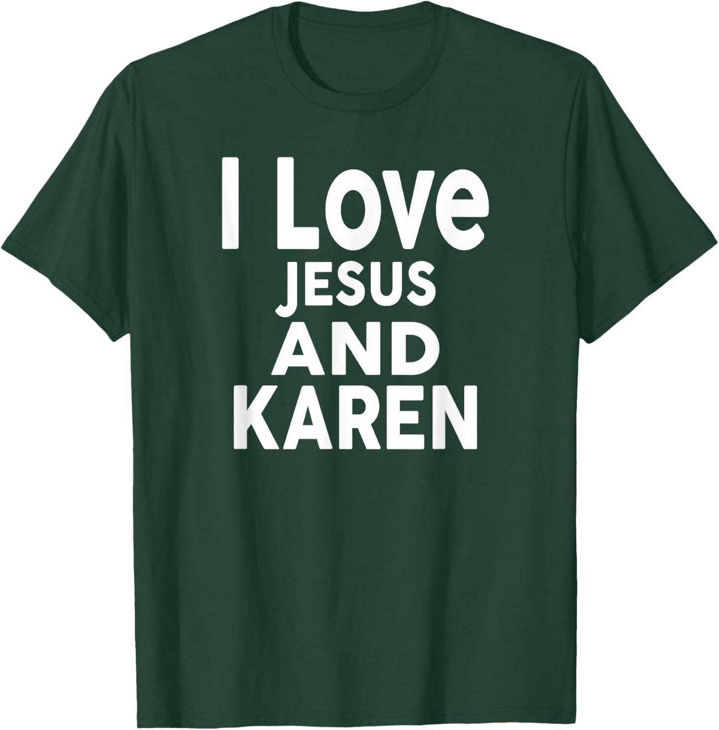 I Love Jesus and KAREN Name KAREN T-Shirt - T-Shirt | Forest