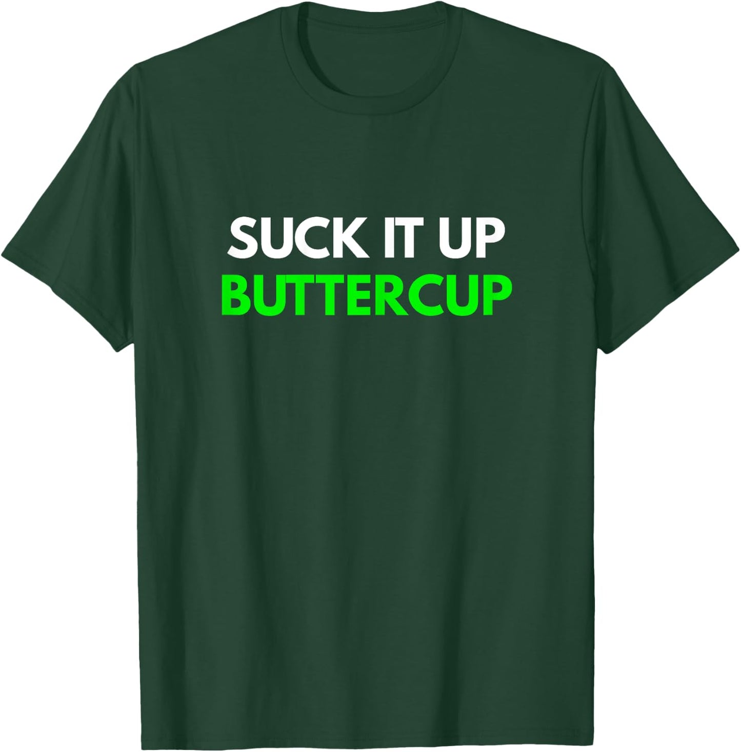 Suck It Up Buttercup - Girl Humor T-Shirt - T-Shirt | Forest