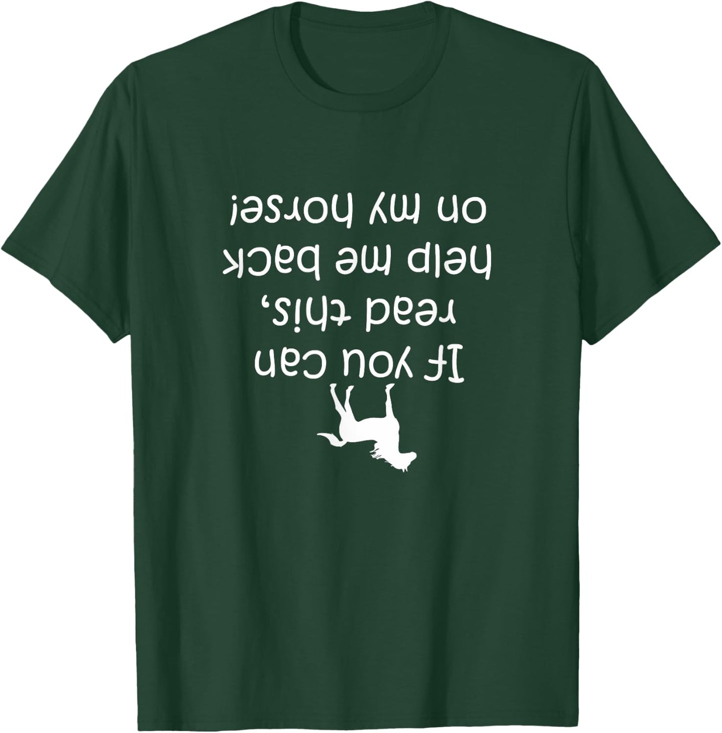If You Can Read This, Put Me Back On My Horse! | Horse Shirt T-Shirt - T-Shirt | Forest
