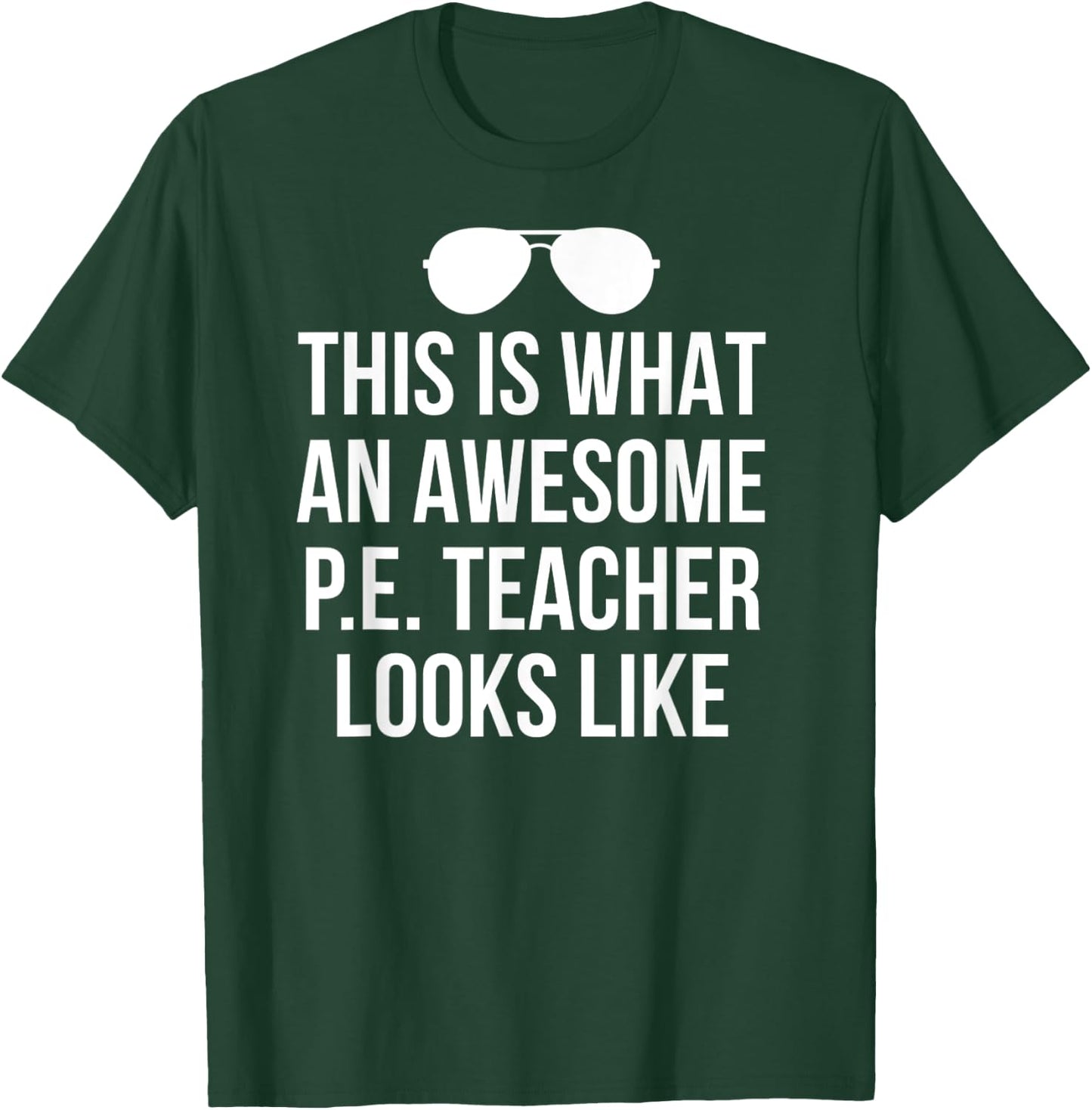 Funny PE Teacher Sunglasses What Awesome Looks Like T-Shirt - T-Shirt | Forest