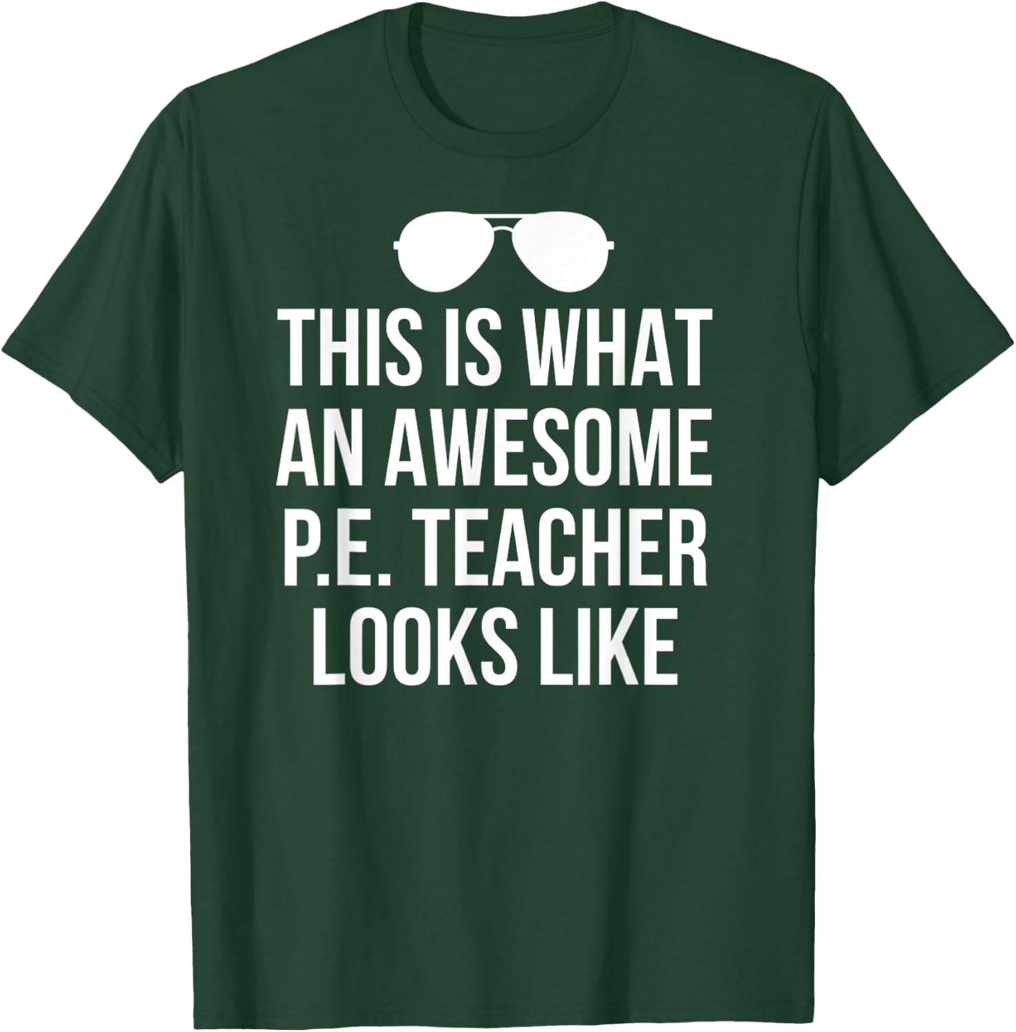 Funny PE Teacher Sunglasses What Awesome Looks Like T-Shirt - T-Shirt | Forest