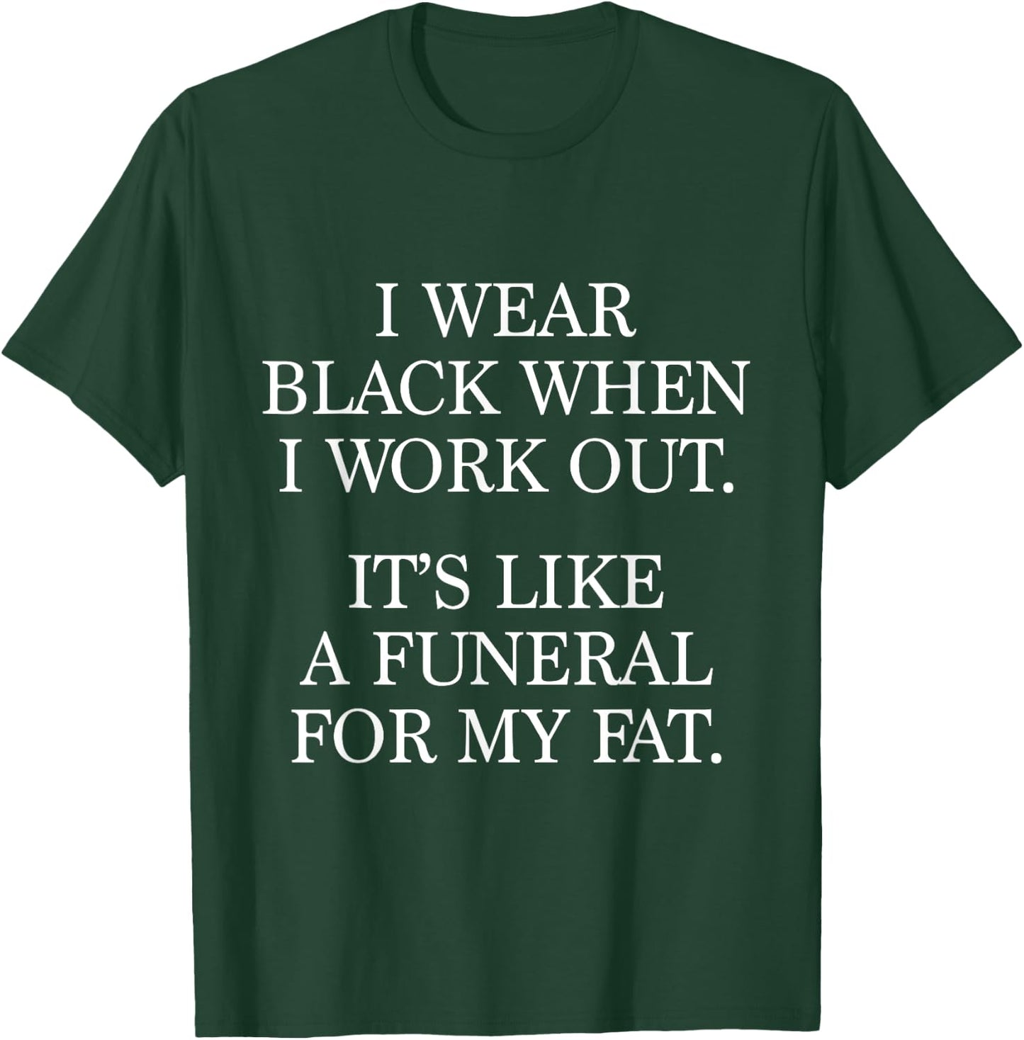 I Wear Black When I Workout, Funny Gym Workout Quote T-Shirt - T-Shirt | Forest