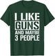 Gun Lover Gifts Women I Like Guns And Maybe 3 People T-Shirt - T-Shirt | Forest
