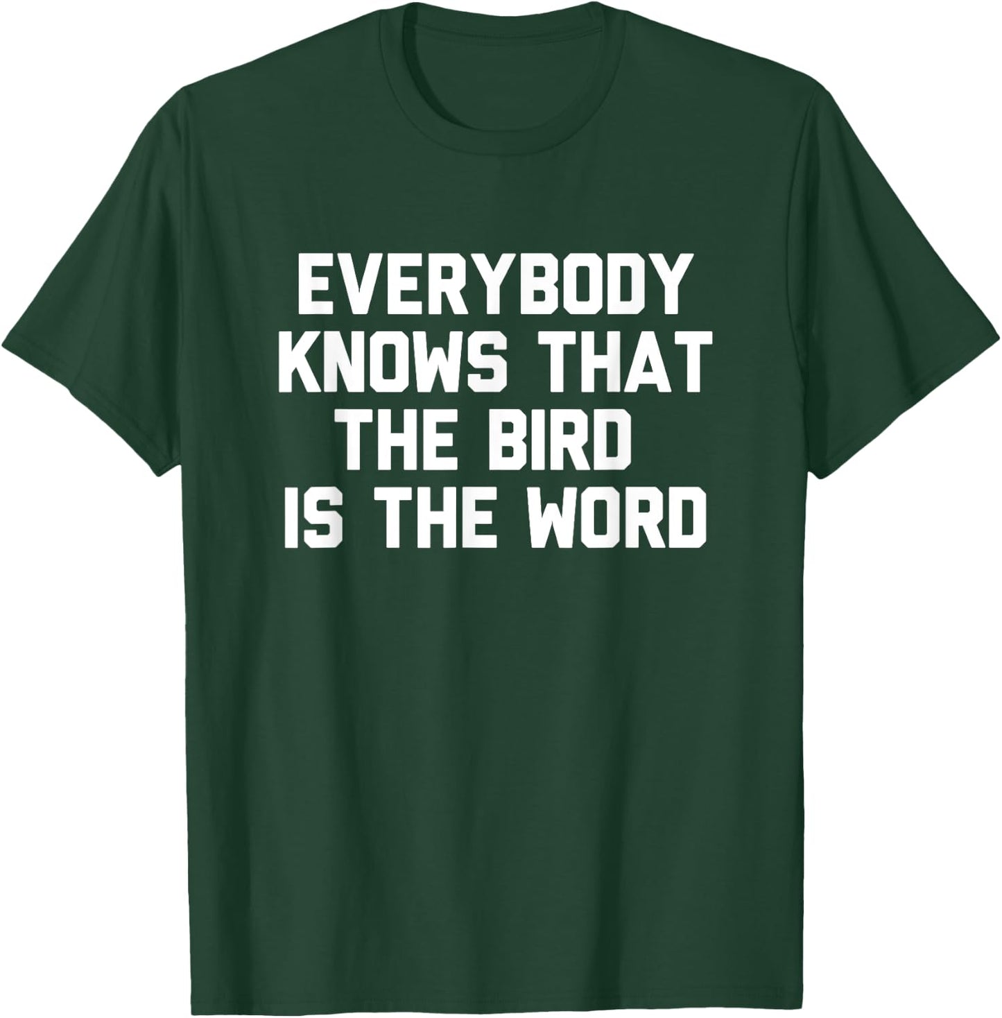 Everybody Knows That The Bird Is The Word Novelty Gift T-Shirt - T-Shirt | Forest