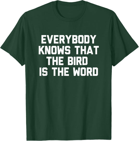 Everybody Knows That The Bird Is The Word Novelty Gift T-Shirt - T-Shirt | Forest