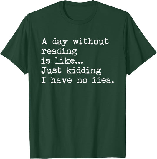 A Day Without Reading Is Like... Book Readers Funny Gift T-Shirt - T-Shirt | Forest