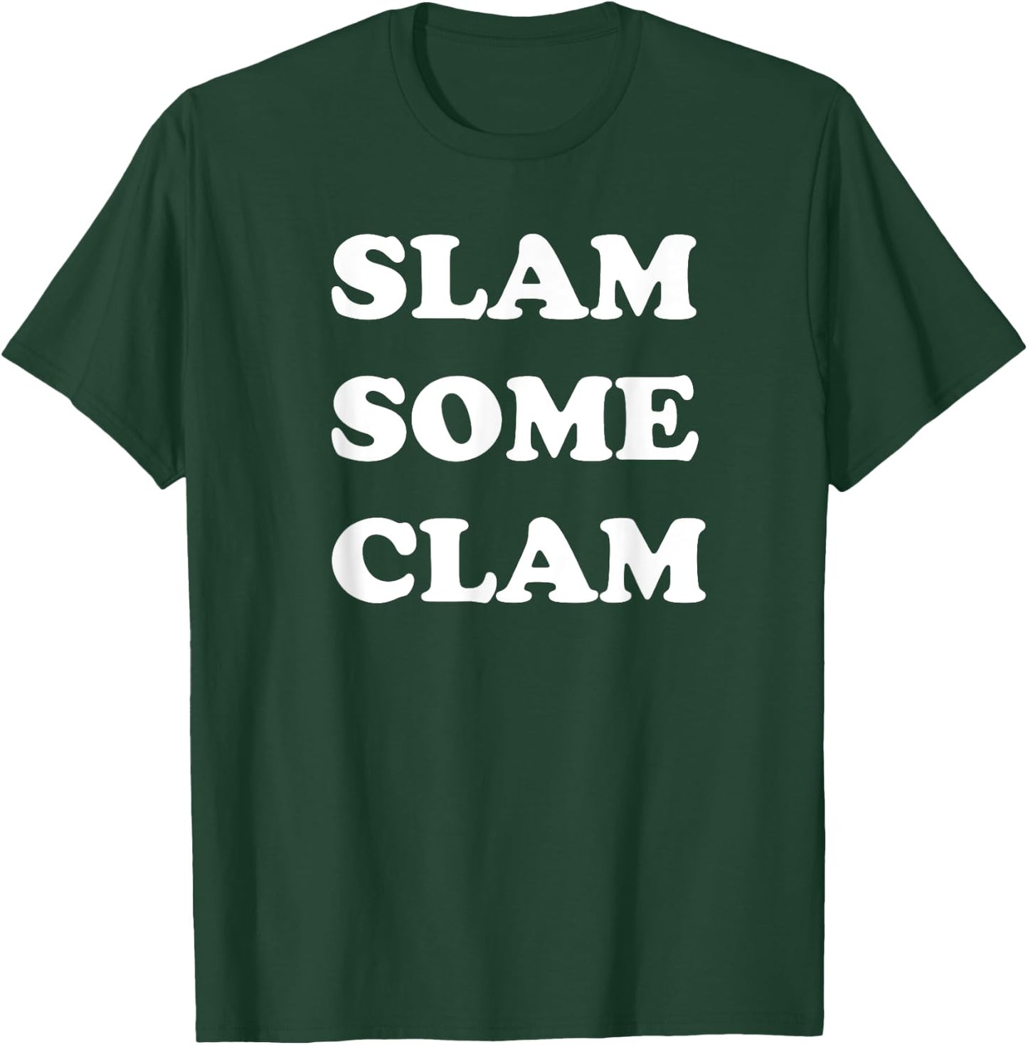 Slam Some Clam for Sailors and Party Persons T-Shirt - T-Shirt | Forest