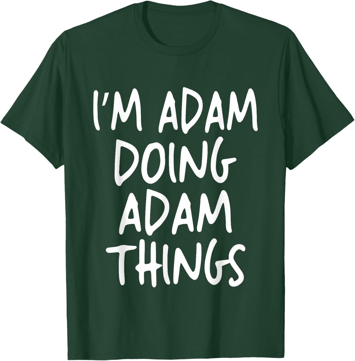I'm Adam Doing Adam Things Personalized Funny First Name T-Shirt - T-Shirt | Forest