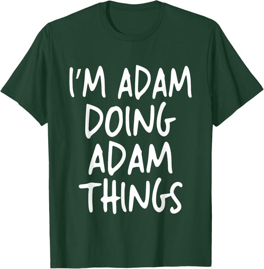 I'm Adam Doing Adam Things Personalized Funny First Name T-Shirt - T-Shirt | Forest