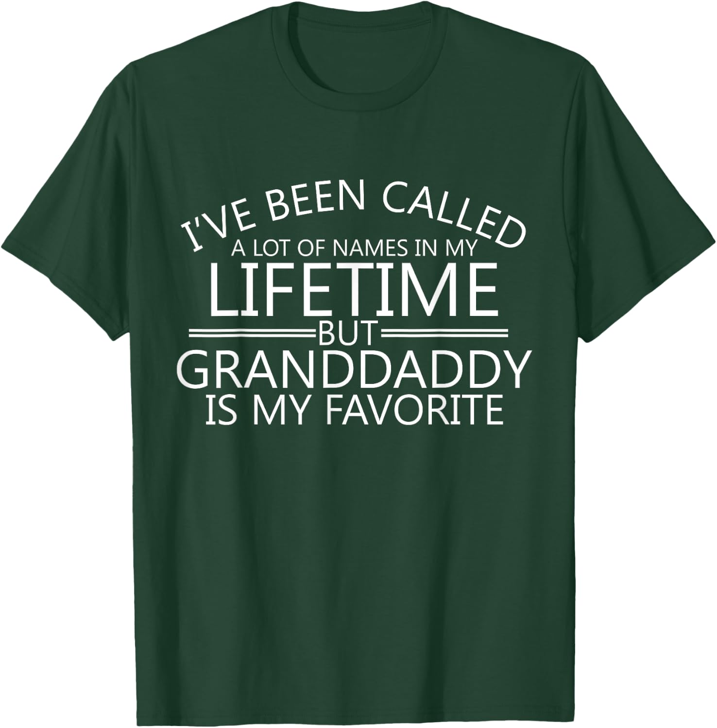 I've been called a lot of Names but Granddaddy is my Fav T-Shirt - T-Shirt | Forest