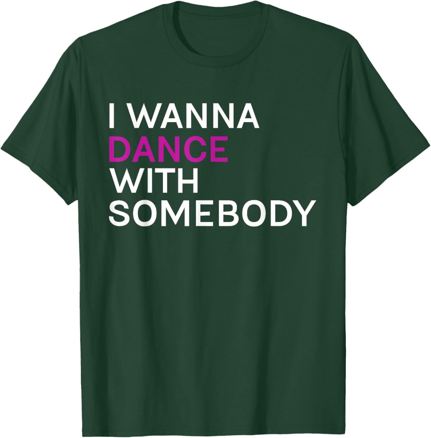 I wanna dance with somebody T-Shirt - T-Shirt | Forest