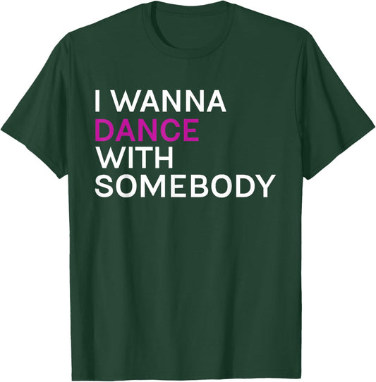 I wanna dance with somebody T-Shirt - T-Shirt | Forest